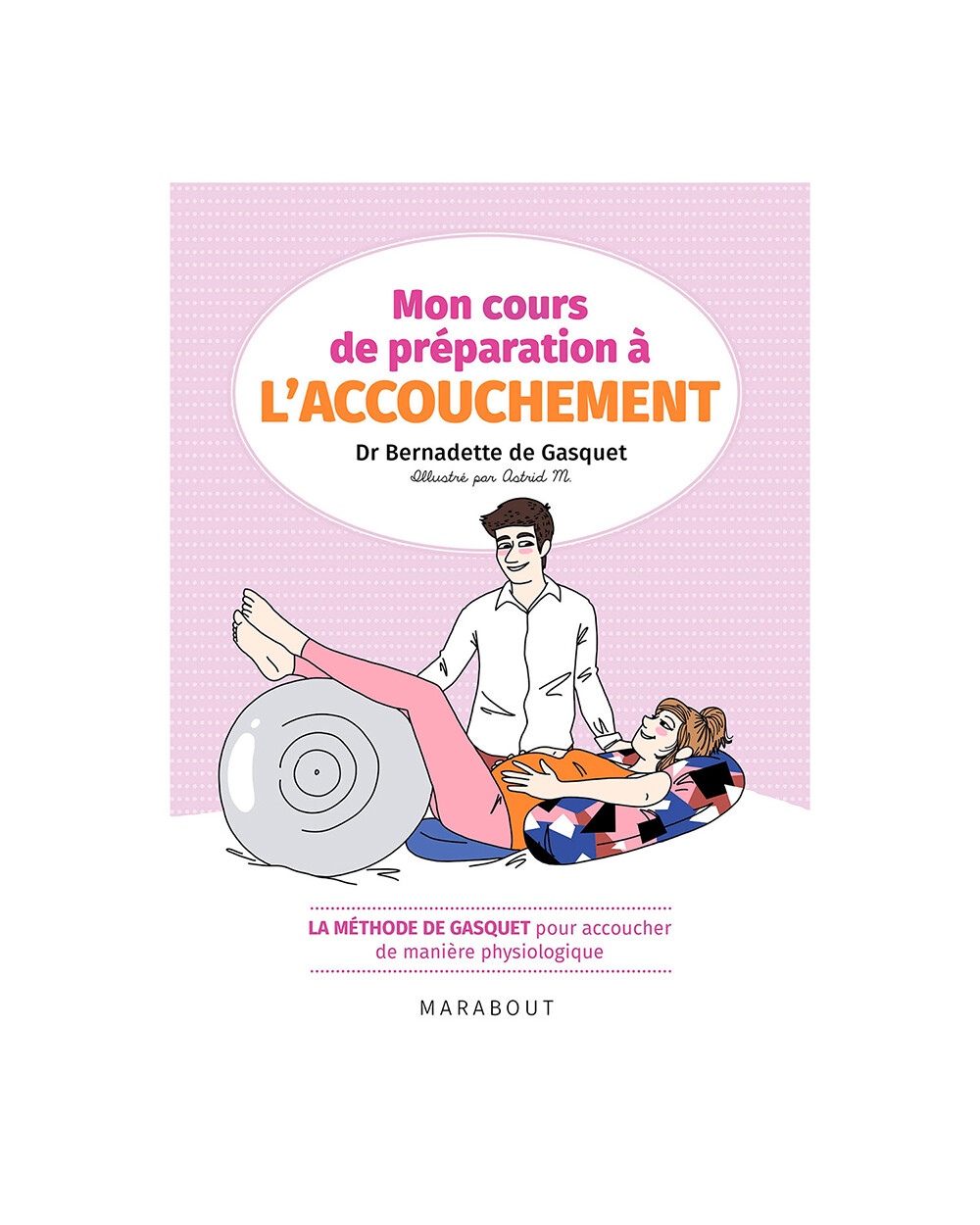 Mon cours de pr&eacute;paration &agrave; l'accouchemen... La m&eacute;thode de Gasquet  Editions Marabout